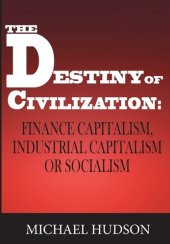 book The Destiny of Civilization: Finance Capitalism, Industrial Capitalism or Socialism