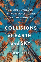 book Collisions of Earth and Sky: Connecting with Nature for Nourishment, Reflection, and Transformation