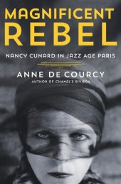 book Magnificent Rebel: Nancy Cunard in Jazz Age Paris