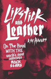 book Lipstick and Leather: On the Road with the World’s Most Notorious Rock Stars