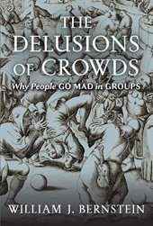 book The Delusions of Crowds: Why People Go Mad in Groups