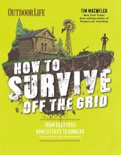 book How to Survive Off the Grid: From Backyard Homesteads to Bunkers (and Everything in Between)