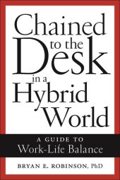 book Chained to the Desk in a Hybrid World: A Guide to Work-Life Balance