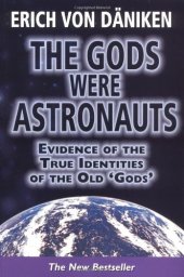 book The Gods Were Astronauts: Evidence of the True Identities of the Old 'Gods'