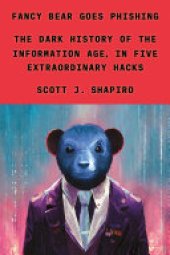 book Fancy Bear Goes Phishing: The Dark History of the Information Age, in Five Extraordinary Hacks