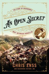 book An Open Secret: The Story of Deadwood's Most Notorious Bordellos