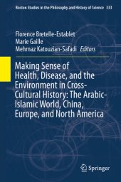 book Making Sense of Health, Disease, and the Environment in Cross-Cultural History: The Arabic-Islamic World, China, Europe, and North America (Boston Studies ... Philosophy and History of Science Book 333)