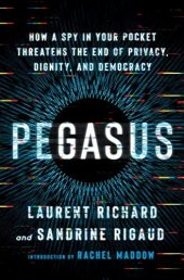 book Pegasus: How a Spy in Your Pocket Threatens the End of Privacy, Dignity, and Democracy