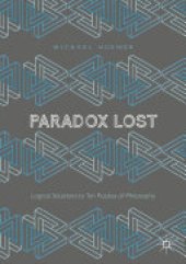 book Paradox Lost: Logical Solutions to Ten Puzzles of Philosophy