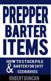 book Prepper Barter Items: How To Stockpile & Barter For SHTF Scenarios