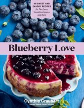 book Blueberry Love: 46 Sweet and Savory Recipes for Pies, Jams, Smoothies, Sauces, and More