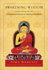 book Awakening Wisdom: Heart Advice on the Fundamental Practices of Vajrayana Buddhism