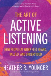 book The Art of Active Listening: How People at Work Feel Heard, Valued, and Understood