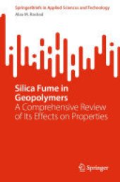 book Silica Fume in Geopolymers: A Comprehensive Review of Its Effects on Properties