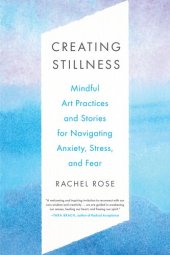 book Creating Stillness: Mindful Art Practices and Stories for Navigating Anxiety, Stress, and Fear