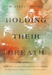 book Holding Their Breath: How the Allies Confronted the Threat of Chemical Warfare in World War II