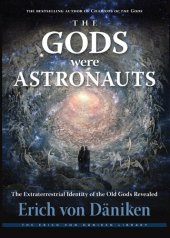 book The Gods Were Astronauts: The Extraterrestrial Identity of the Old Gods Revealed (Erich von Daniken Library)