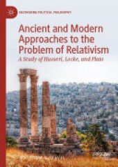 book Ancient and Modern Approaches to the Problem of Relativism: A Study of Husserl, Locke, and Plato