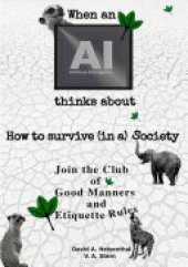 book WHEN AN AI THINKS ABOUT HOW TO SURVIVE (IN A) SOCIETY: Join the Club of Good Manners and Etiquette Rules