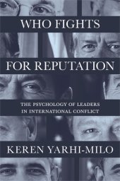 book Who Fights for Reputation: The Psychology of Leaders in International Conflict