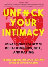 book Unfuck Your Intimacy: Using Science for Better Relationships, Sex, and Dating: Using Science for Better Relationships, Sex, and Dating