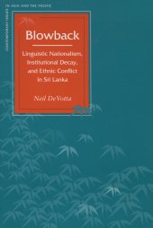 book Blowback: Linguistic Nationalism, Institutional Decay, and Ethnic Conflict in Sri Lanka