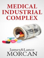 book Medical Industrial Complex: The $ickness Industry, Big Pharma and Suppressed Cures