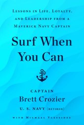 book Surf When You Can: Lessons in Life, Loyalty, and Leadership from a Maverick Navy Captain