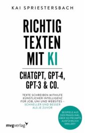 book Richtig texten mit KI - ChatGPT, GPT-4, GPT-3 & Co.: Texte schreiben mithilfe Künstlicher Intelligenz für Job, Uni und Websites - schneller und besser als je zuvor. Beispiele aus der Praxis inkl. über 100 Prompts ausführlich erklärt!