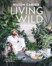 book Living Wild: How to plant style your home and cultivate happiness