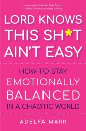 book Lord Knows This Sh*t Ain’t Easy: How to Stay Emotionally Balanced in a Chaotic World