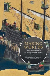 book Making Worlds: Global Invention in the Early Modern Period (UCLA Clark Memorial Library Series)