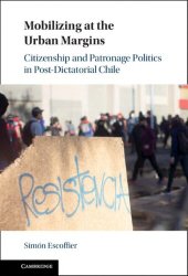 book Mobilizing at the Urban Margins: Citizenship and Patronage Politics in Post-Dictatorial Chile