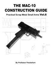 book The MAC- 10 Construction Guide - Practical Scrap Metal Small Arms Volume 6