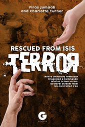 book Rescued from ISIS Terror: How a University Professor Organized a Commando Mission to Rescue Her Doctoral Student from ISIS-Controlled Iraq