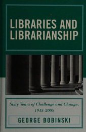 book Libraries and Librarianship: Sixty Years of Challenge and Change, 1945-2005