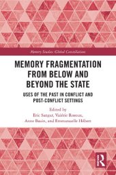 book Memory Fragmentation from Below and Beyond the State: Uses of the Past in Conflict and Post-conflict Settings