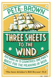 book Three Sheets to the Wind: One Man's Quest for the Meaning of Beer