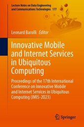 book Innovative Mobile and Internet Services in Ubiquitous Computing : Proceedings of the 17th International Conference on Innovative Mobile and Internet Services in Ubiquitous Computing (IMIS-2023)