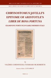 book Chrysostomus Javelli’s Epitome of Aristotle’s "Liber de bona fortuna": Examining Fortune in Early Modern Italy