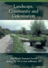 book Landscape, Community and Colonisation: The North Somerset Levels During the 1st to 2nd Millennia AD