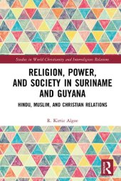 book Religion, Power, and Society in Suriname and Guyana: Hindu, Muslim, and Christian Relations