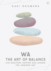 book Wa - The Art of Balance: Live Healthier, Happier and Longer the Japanese Way