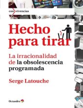 book Hecho para tirar. La irracionalidad de la obsolescencia programada