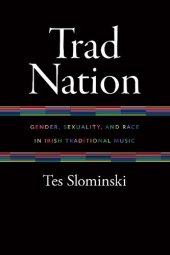 book Trad Nation: Gender, Sexuality, and Race in Irish Traditional Music