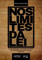 book Nos limites da lei :  a escravidão contemporânea no interior de São Paulo (1991-2010)