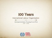 book 100 Years. International Labour Organization Advancing Social Justice, Promoting Decent Work (1919 - 2019)