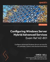 book Configuring Windows Server Hybrid Advanced Services Exam Ref AZ-801: Configure advanced Windows Server services for on-premises, hybrid, and cloud environments