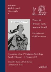 book Powerful Women in the Ancient World: Perception and (Self) Presentation: Proceedings of the 8th Melammu Workshop, Kassel, 30 January - 1 February 2019 (Melammu Workshops and Monographs, 4)