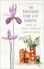 book The Thousand Year Old Garden: Inside the Secret Garden at Lambeth Palace